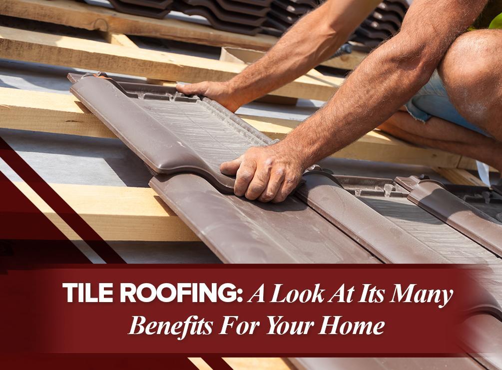 Tile roofing: a look at its many benefits for your home