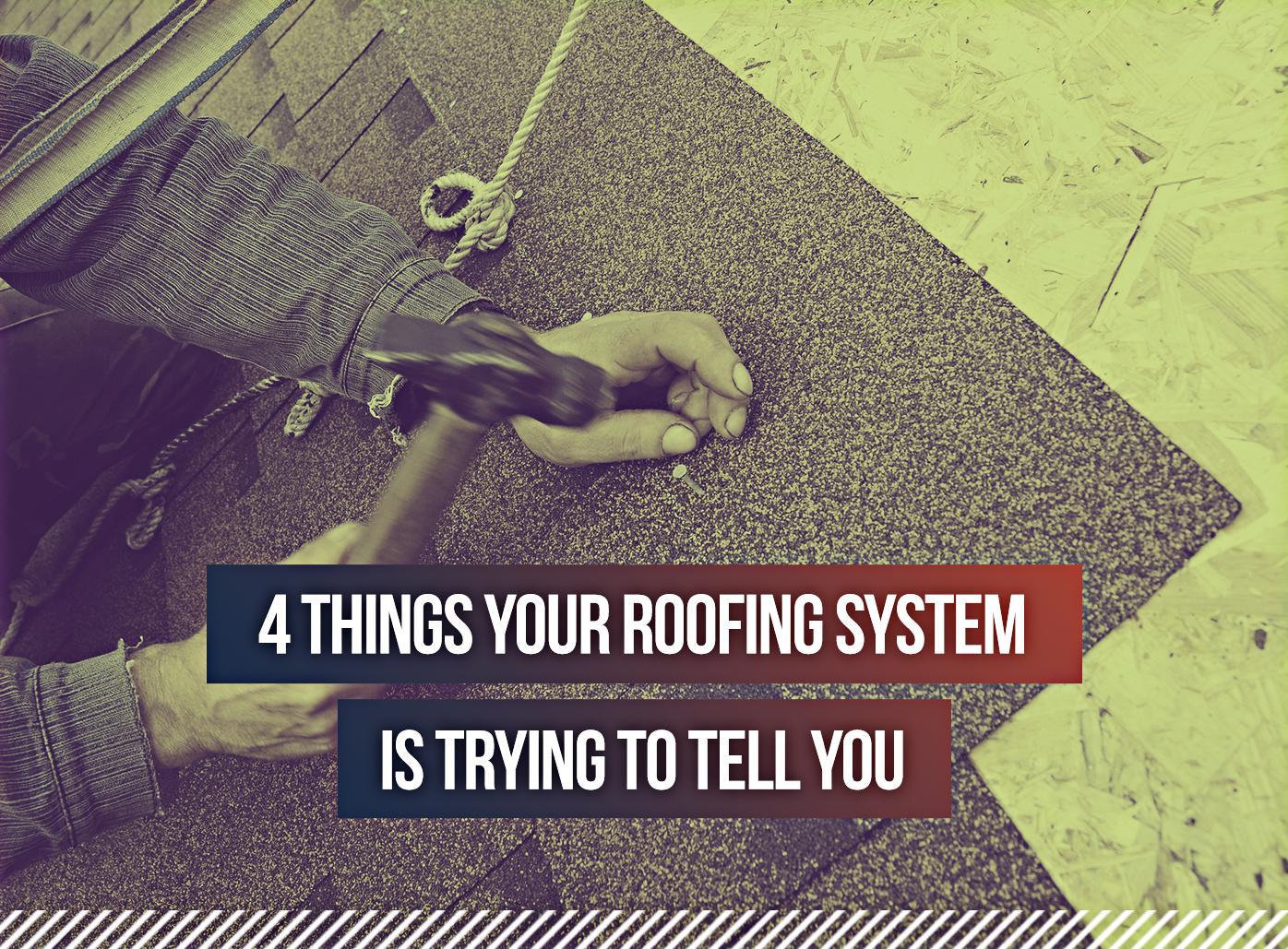 4 things your roofing system is trying to tell you